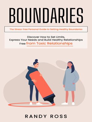 cover image of Boundaries--The Stress-free Personal Guide to Setting Healthy Boundaries (Discover How to Set Limits, Express Your Needs and Build Healthy Relationships Free from Toxic Relationships)